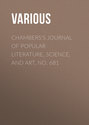 Chambers\'s Journal of Popular Literature, Science, and Art, No. 681