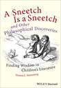 A Sneetch is a Sneetch and Other Philosophical Discoveries. Finding Wisdom in Children\'s Literature