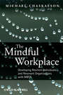 The Mindful Workplace. Developing Resilient Individuals and Resonant Organizations with MBSR