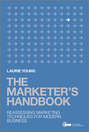 The Marketer\'s Handbook. Reassessing Marketing Techniques for Modern Business