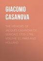 The Memoirs of Jacques Casanova de Seingalt, 1725-1798. Volume 11: Paris and Holland