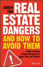 Real Estate Dangers and How to Avoid Them. A Guide to Making Smarter Decisions as a Buyer, Seller and Landlord