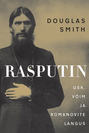 Rasputin. Usk, võim ja Romanovite langus