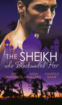 The Sheikh Who Blackmailed Her: Desert Prince, Blackmailed Bride \/ The Sheikh and the Bought Bride \/ At the Sheikh\'s Bidding