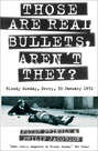 Those Are Real Bullets, Aren’t They?: Bloody Sunday, Derry, 30 January 1972