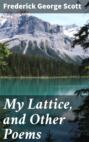 My Lattice, and Other Poems