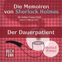 Sherlock Holmes: Die Memoiren von Sherlock Holmes - Der Dauerpatient (Ungekürzt)