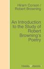An Introduction to the Study of Robert Browning\'s Poetry