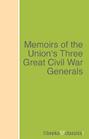 Memoirs of the Union\'s Three Great Civil War Generals