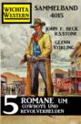 Wichita Western Sammelband 4015 - 5 Romane um Cowboys und Revolverhelden