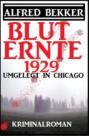 Umgelegt in Chicago - Bluternte 1929: Kriminalroman