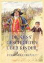 Dickens\' Geschichten über Kinder, für Kinder erzählt