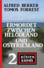 Ermordet zwischen Helgoland und Ostfriesland: 2 Küsten Krimis