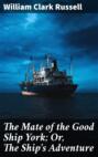 The Mate of the Good Ship York; Or, The Ship\'s Adventure