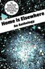 HOME IS ELSEWHERE: An Anthology
