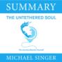 Summary: The Untethered Soul. The Journey Beyond Yourself. Michael Singer