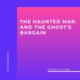 The Haunted Man and the Ghost\'s Bargain (Unabridged)
