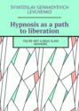 Hypnosis as a path to liberation. You’re not a drug slave anymore.