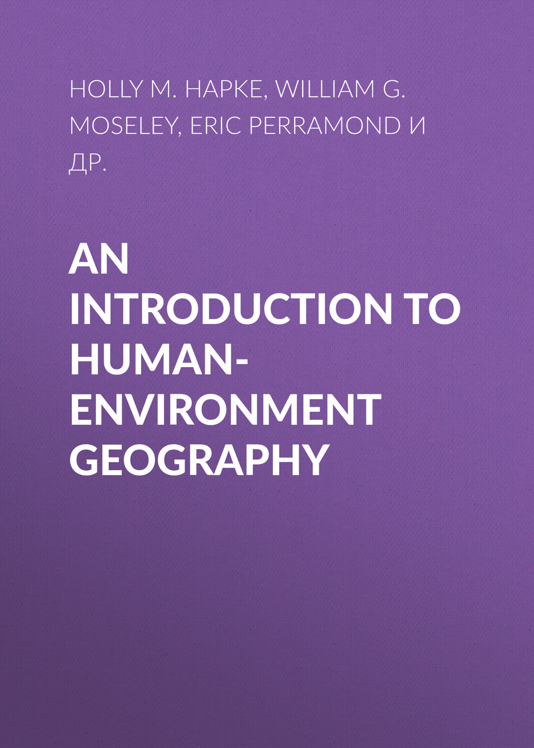 William G. Moseley, An Introduction to HumanEnvironment Geography