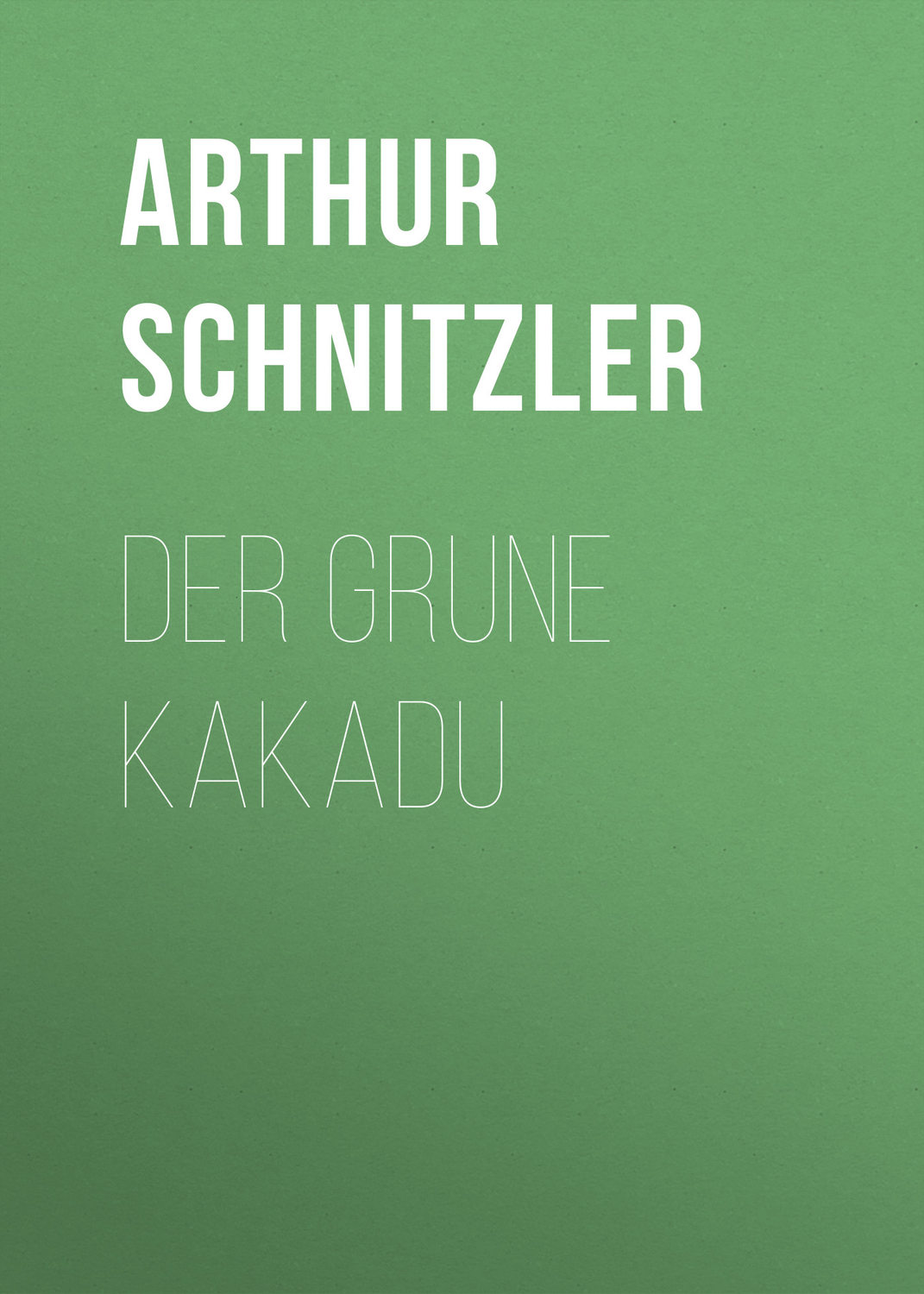 Der grune Kakadu, Артур Шницлер – скачать книгу бесплатно fb2, epub ...