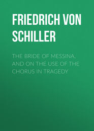 The Bride of Messina, and On the Use of the Chorus in Tragedy
