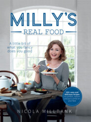 Milly’s Real Food: 100+ easy and delicious recipes to comfort, restore and put a smile on your face