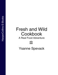 Fresh and Wild Cookbook: A Real Food Adventure
