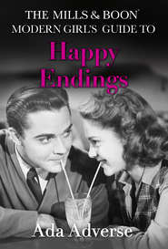 The Mills & Boon Modern Girl’s Guide to: Happy Endings: Dating hacks for feminists