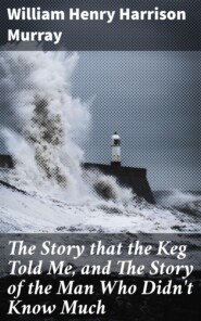 The Story that the Keg Told Me, and The Story of the Man Who Didn\'t Know Much