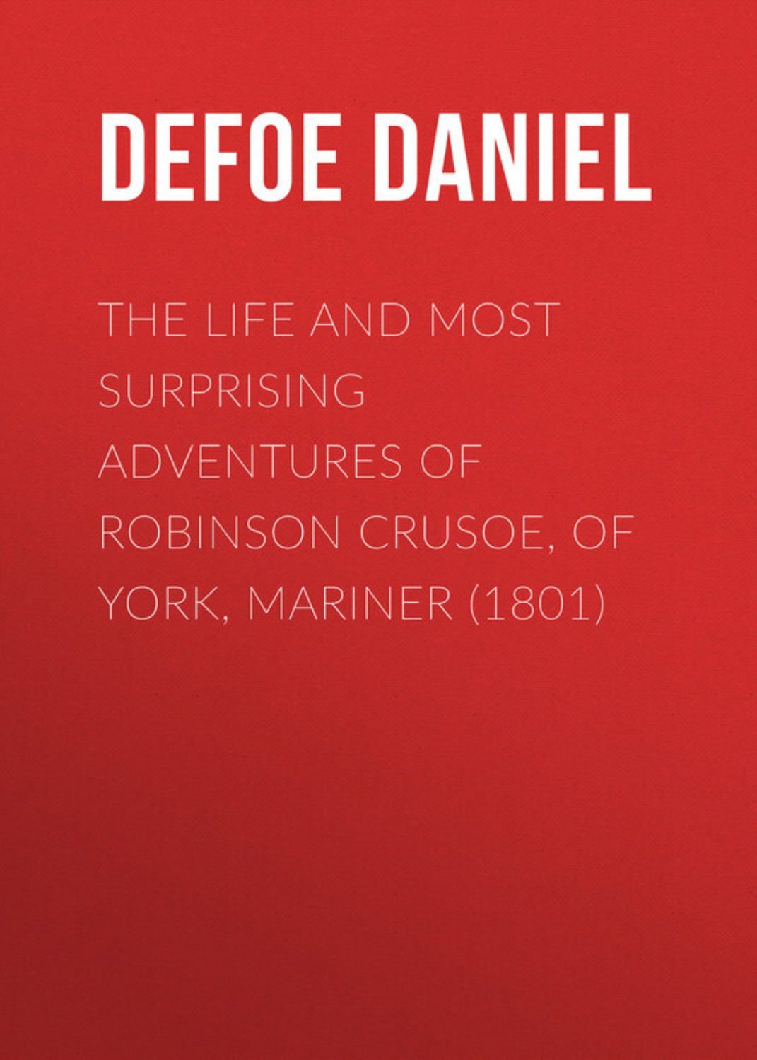 Daniel Defoe, The Life and Most Surprising Adventures of Robinson