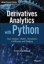Derivatives Analytics with Python. Data Analysis, Models, Simulation, Calibration and Hedging