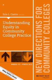 Understanding Equity in Community College Practice. New Directions for Community Colleges, Number 172